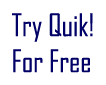 Sign up to try the FULL version of Quik! for 30-days at no cost or obligation.